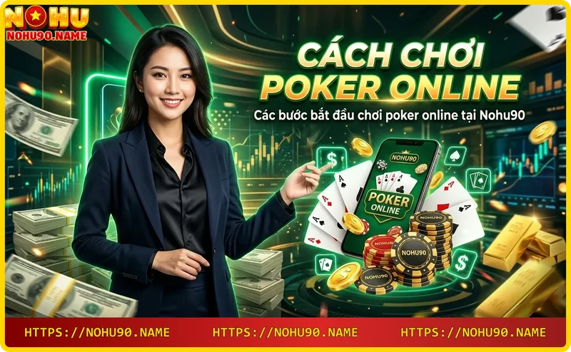 Các bước bắt đầu chơi poker online tại Nohu90