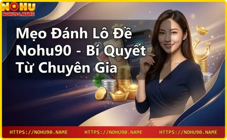 Giới thiệu nhà cái Nohu90 với giao diện lô đề trực tuyến sang trọng