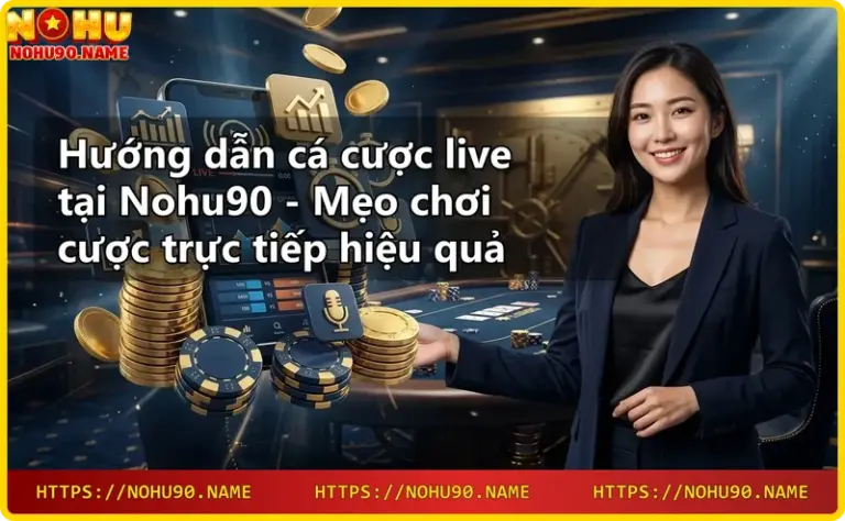 Giới thiệu Nohu90 - nhà cái uy tín hàng đầu Việt Nam
