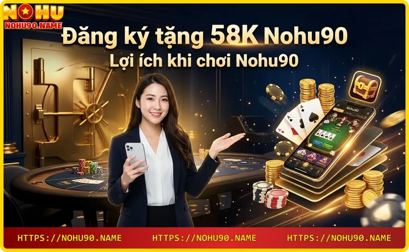 Lợi ích khi chơi Nohu90: bảo mật, hỗ trợ nhanh chóng và ưu đãi hấp dẫn